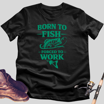 Born To Fish Forced To Work T-Shirt