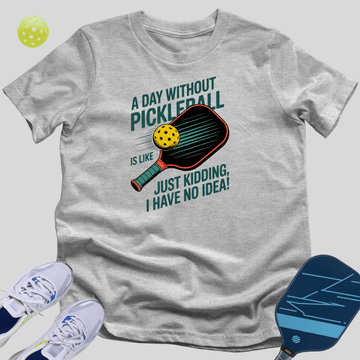 A Day Without Pickleball T-Shirt