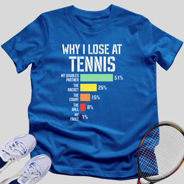 Why I Lose at Tennis T-Shirt