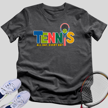 Tennis All Day Every Day T-Shirt