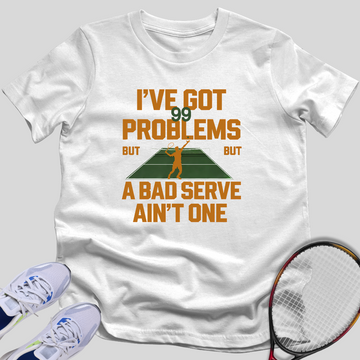 99 Problems, Serve's Not One T-Shirt